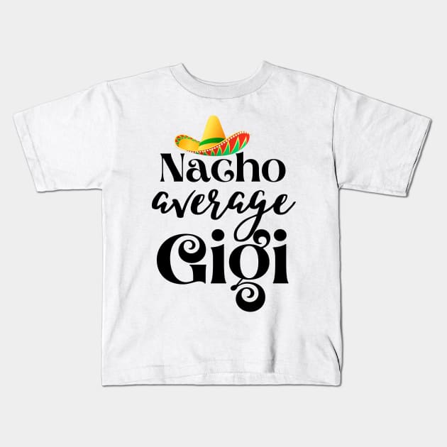 Nacho average Gigi Kids T-Shirt by JustBeSatisfied